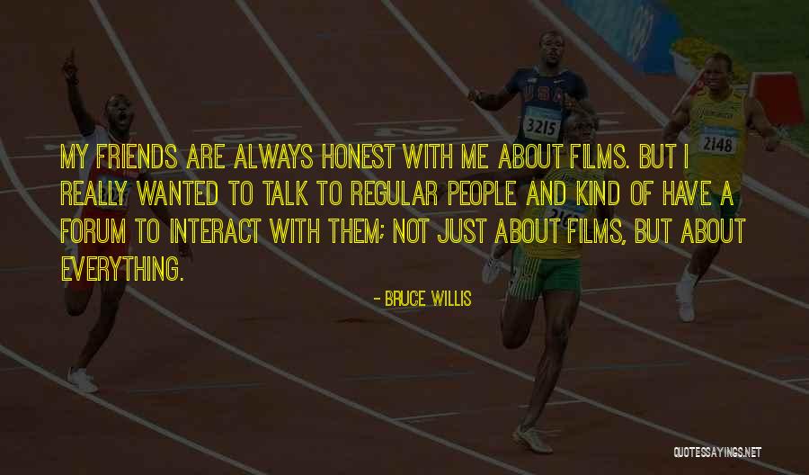 Talk With Friends Quotes By Bruce Willis Talk With Friends Quotes By Bruce Willis