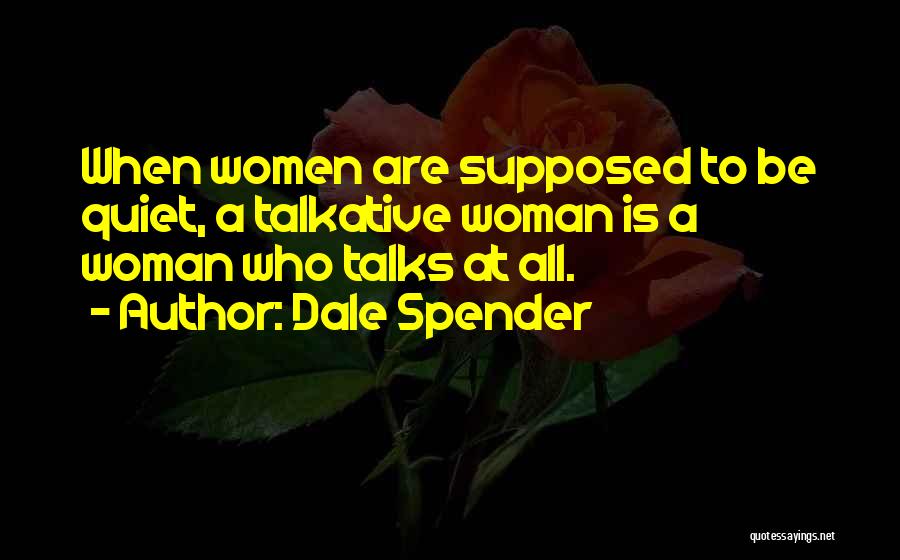 Talkative Woman Quotes By Dale Spender