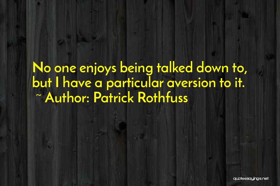 Talked Down To Quotes By Patrick Rothfuss