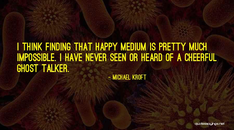 Talker Quotes By Michael Kroft