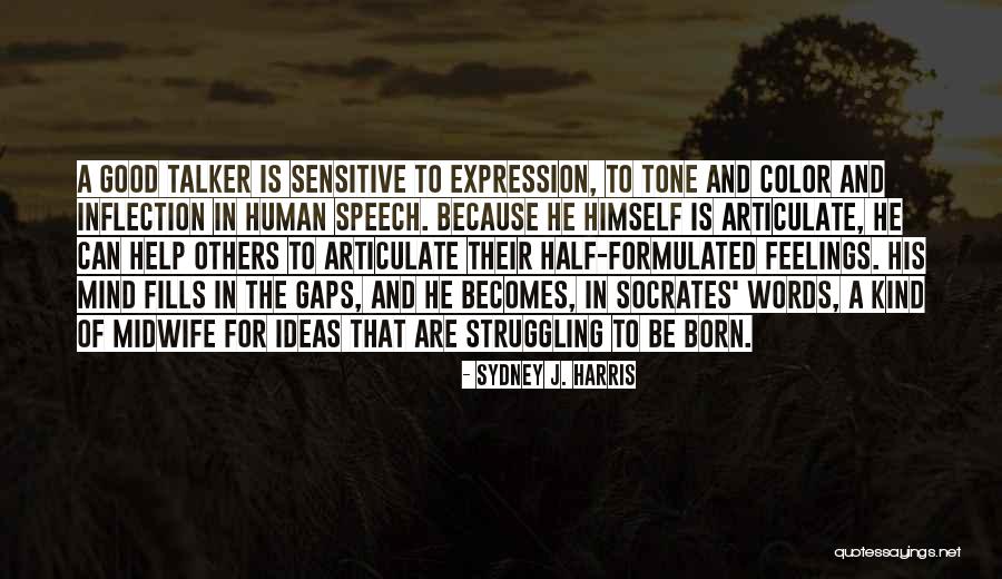 Talker Quotes By Sydney J. Harris