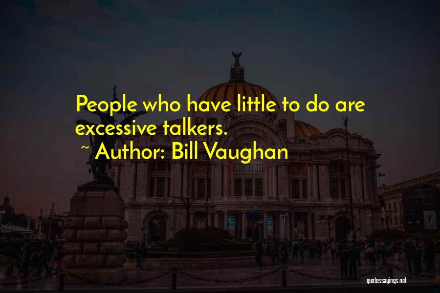 Talkers Quotes By Bill Vaughan