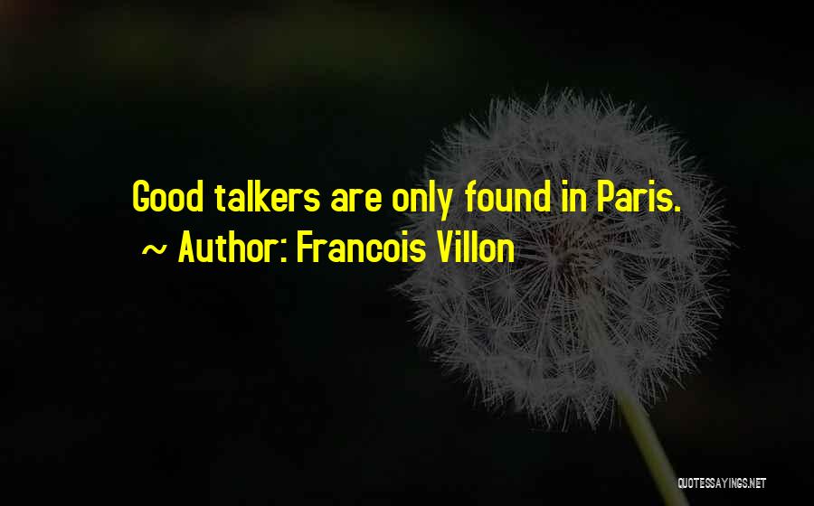 Talkers Quotes By Francois Villon