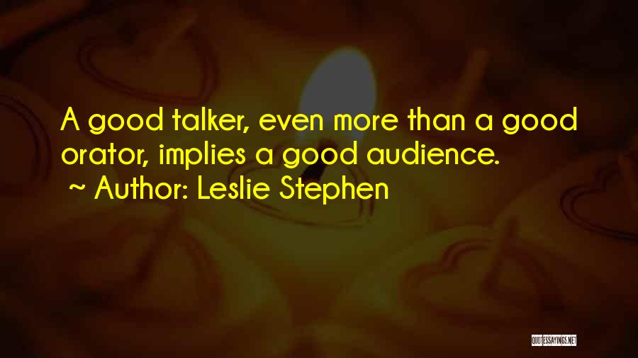 Talkers Quotes By Leslie Stephen