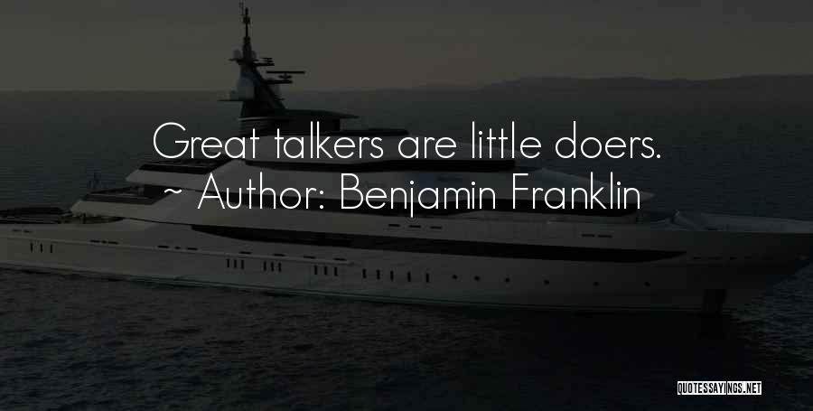 Talkers Vs. Doers Quotes By Benjamin Franklin