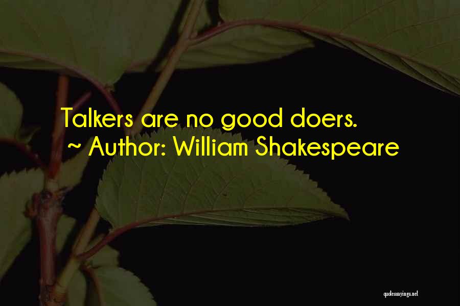 Talkers Vs. Doers Quotes By William Shakespeare