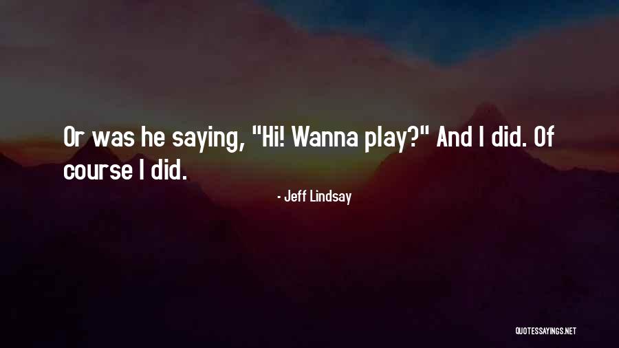 Talkies Movies Quotes By Jeff Lindsay Talkies Movies Quotes By Jeff Lindsay