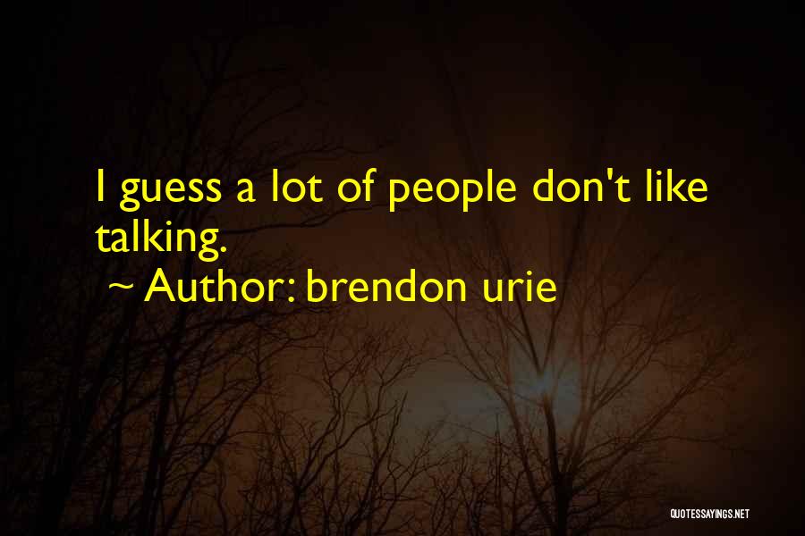 Talking A Lot Quotes By Brendon Urie