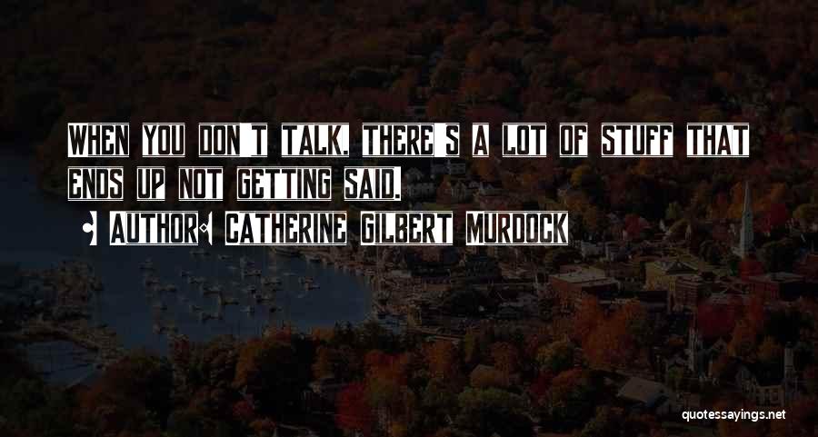 Talking A Lot Quotes By Catherine Gilbert Murdock