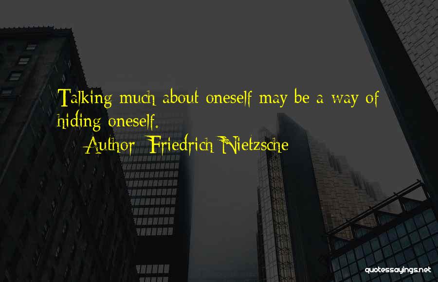 Talking About Oneself Too Much Quotes By Friedrich Nietzsche