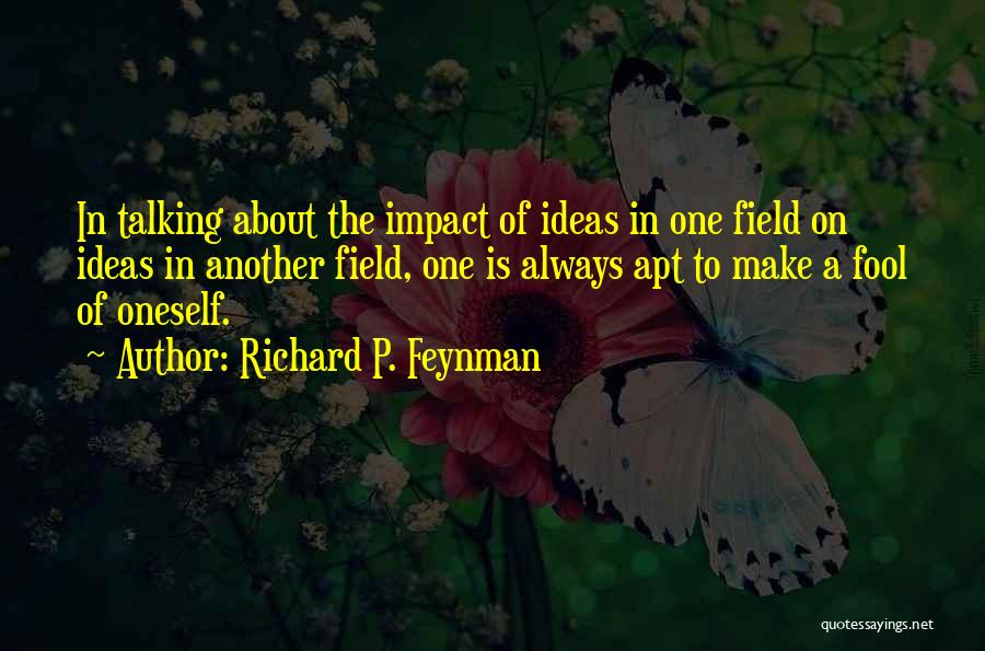 Talking About Oneself Too Much Quotes By Richard P. Feynman