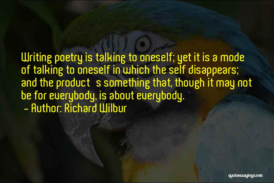 Talking About Oneself Too Much Quotes By Richard Wilbur