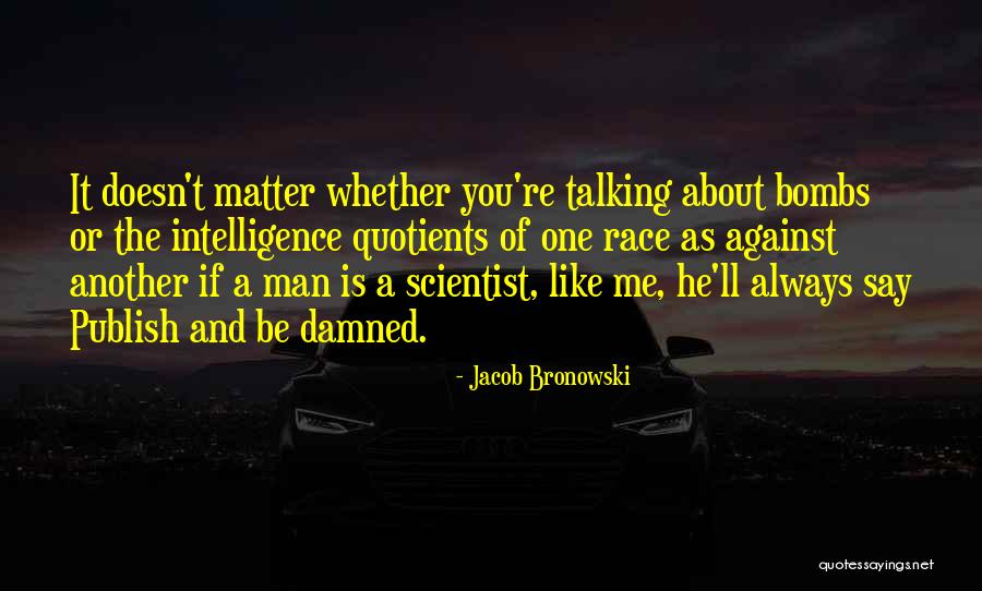 Talking About Race Quotes By Jacob Bronowski Talking About Race Quotes By Jacob Bronowski