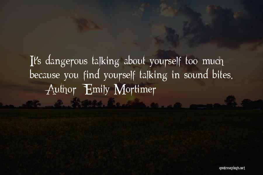 Talking About Yourself Too Much Quotes By Emily Mortimer