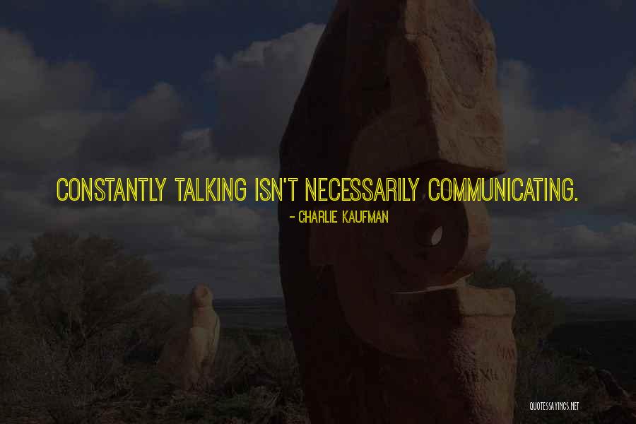 Talking And Communicating Quotes By Charlie Kaufman Talking And Communicating Quotes By Charlie Kaufman