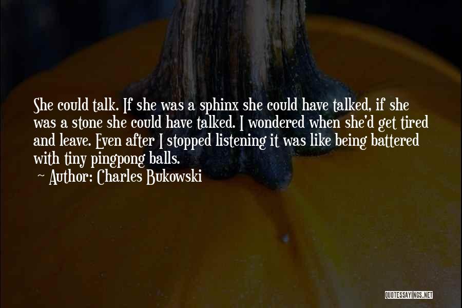 Talking And Listening Quotes By Charles Bukowski