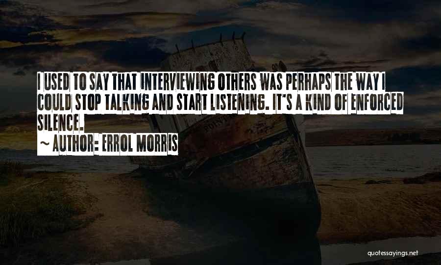 Talking And Listening Quotes By Errol Morris