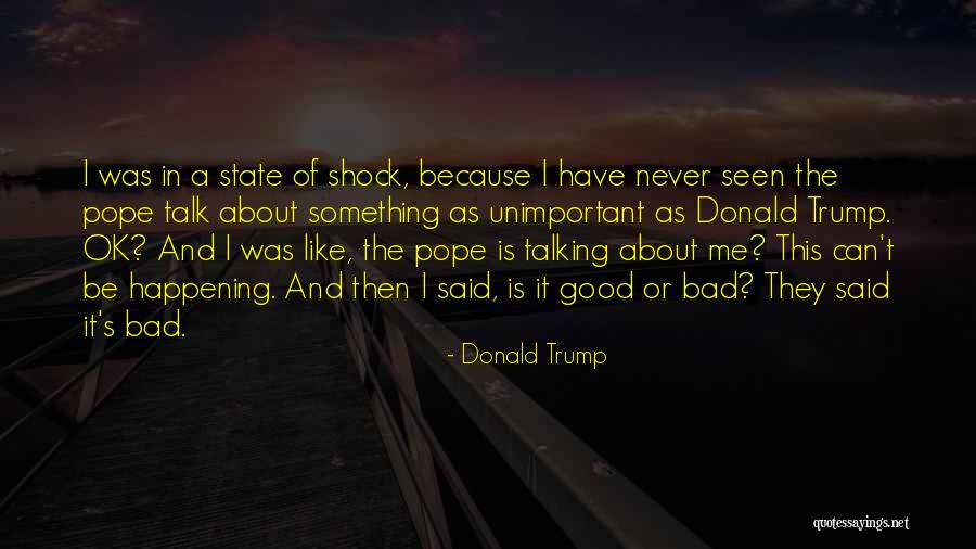 Talking Bad About Me Quotes By Donald Trump Talking Bad About Me Quotes By Donald Trump