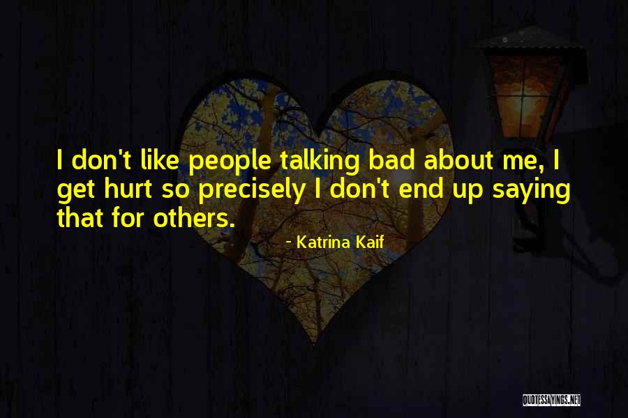 Talking Bad About Me Quotes By Katrina Kaif Talking Bad About Me Quotes By Katrina Kaif