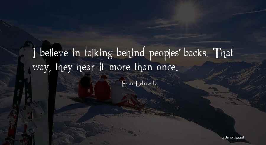 Talking Behind Backs Quotes By Fran Lebowitz Talking Behind Backs Quotes By Fran Lebowitz