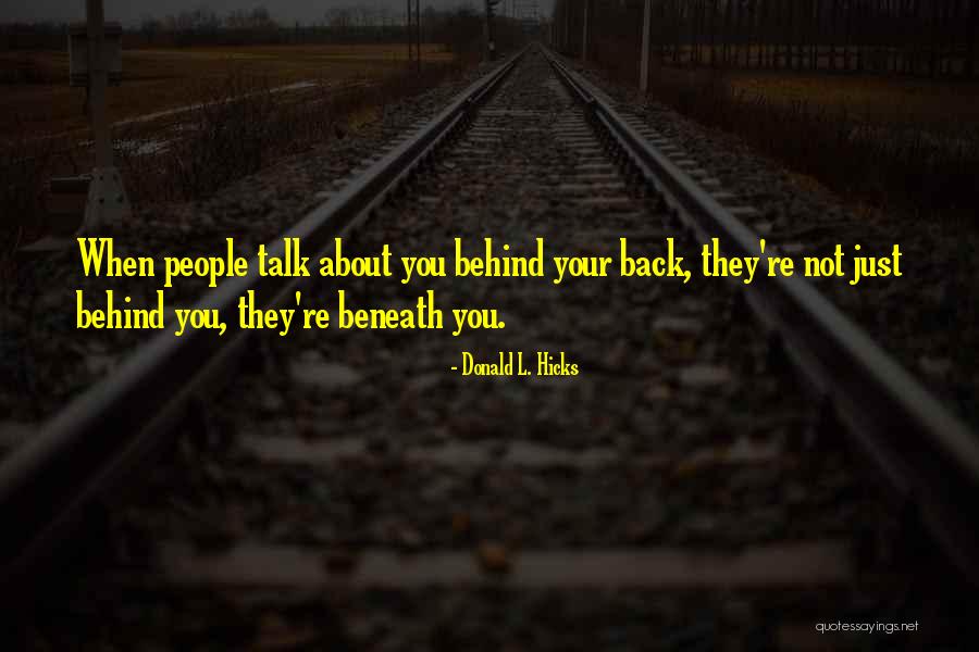 Talking Behind You Quotes By Donald L. Hicks Talking Behind You Quotes By Donald L. Hicks