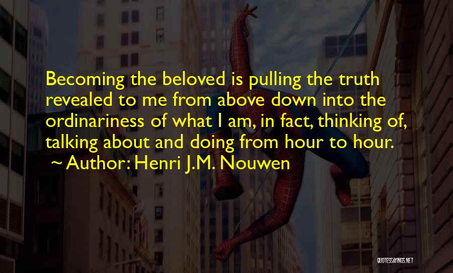 Talking Down To Me Quotes By Henri J.M. Nouwen