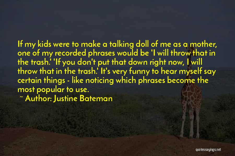 Talking Down To Me Quotes By Justine Bateman