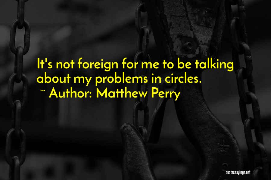 Talking In Circles Quotes By Matthew Perry