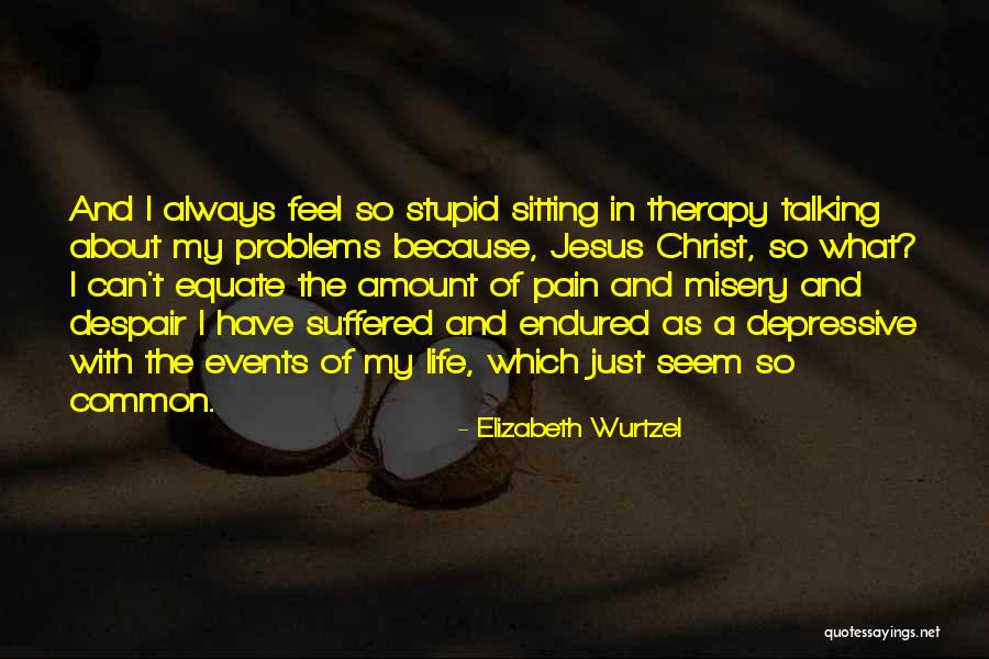 Talking Out Problems Quotes By Elizabeth Wurtzel Talking Out Problems Quotes By Elizabeth Wurtzel