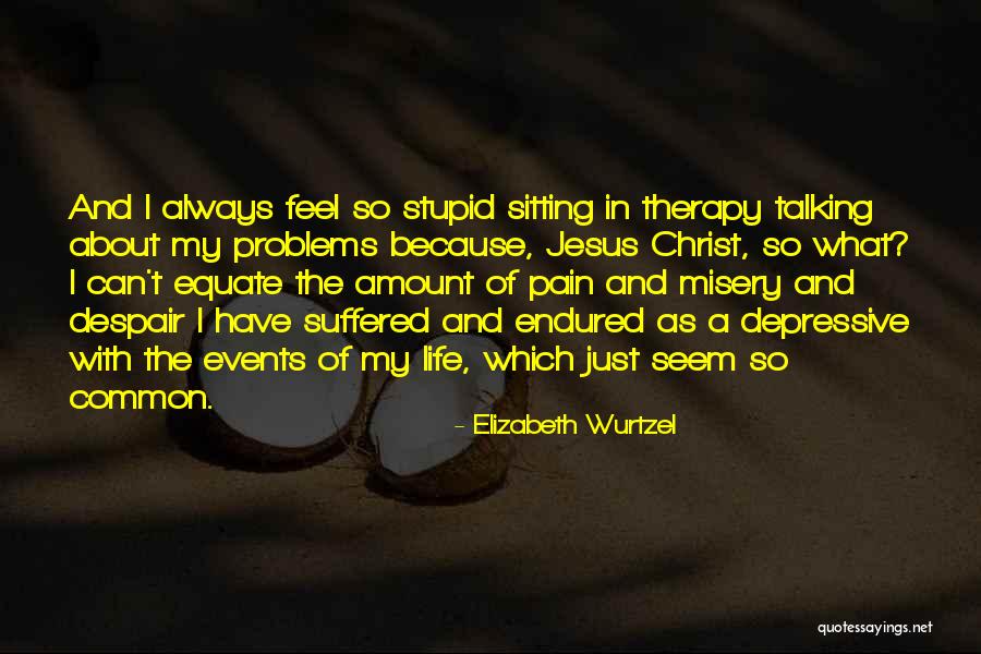 Talking Out Problems Quotes By Elizabeth Wurtzel