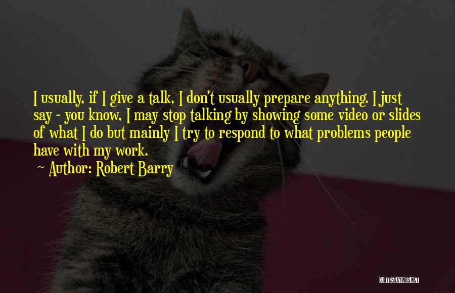 Talking Out Problems Quotes By Robert Barry