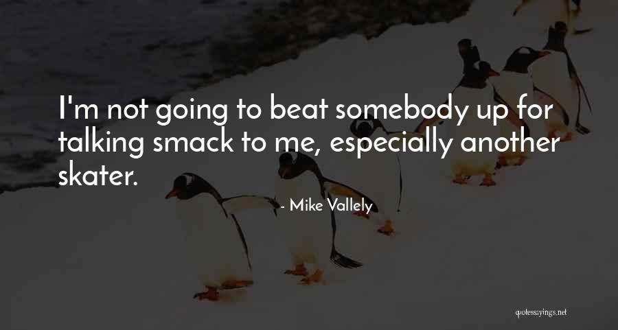 Talking Smack Quotes By Mike Vallely Talking Smack Quotes By Mike Vallely
