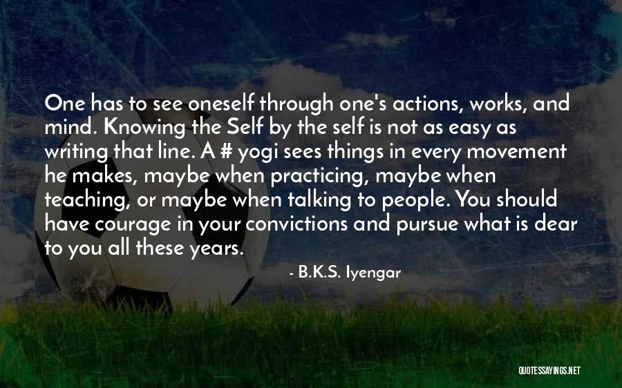 Talking Things Through Quotes By B.K.S. Iyengar Talking Things Through Quotes By B.K.S. Iyengar