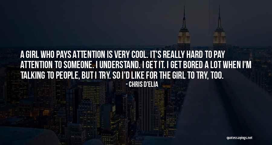 Talking To A Girl Quotes By Chris D'Elia Talking To A Girl Quotes By Chris D'Elia