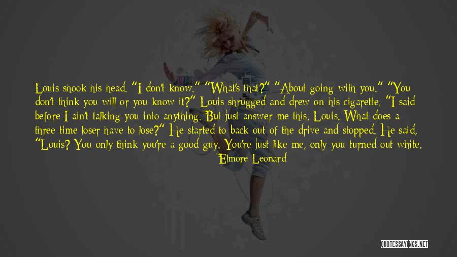 Talking To A Guy You Like Quotes By Elmore Leonard Talking To A Guy You Like Quotes By Elmore Leonard