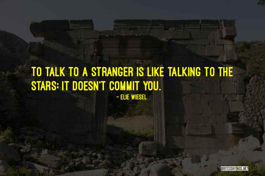 Talking To A Stranger Quotes By Elie Wiesel Talking To A Stranger Quotes By Elie Wiesel