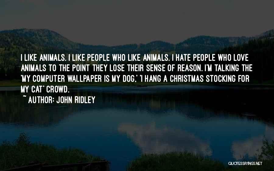 Talking To Animals Quotes By John Ridley