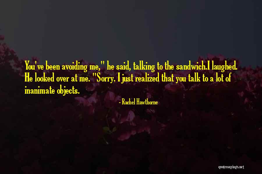 Talking To Inanimate Objects Quotes By Rachel Hawthorne Talking To Inanimate Objects Quotes By Rachel Hawthorne
