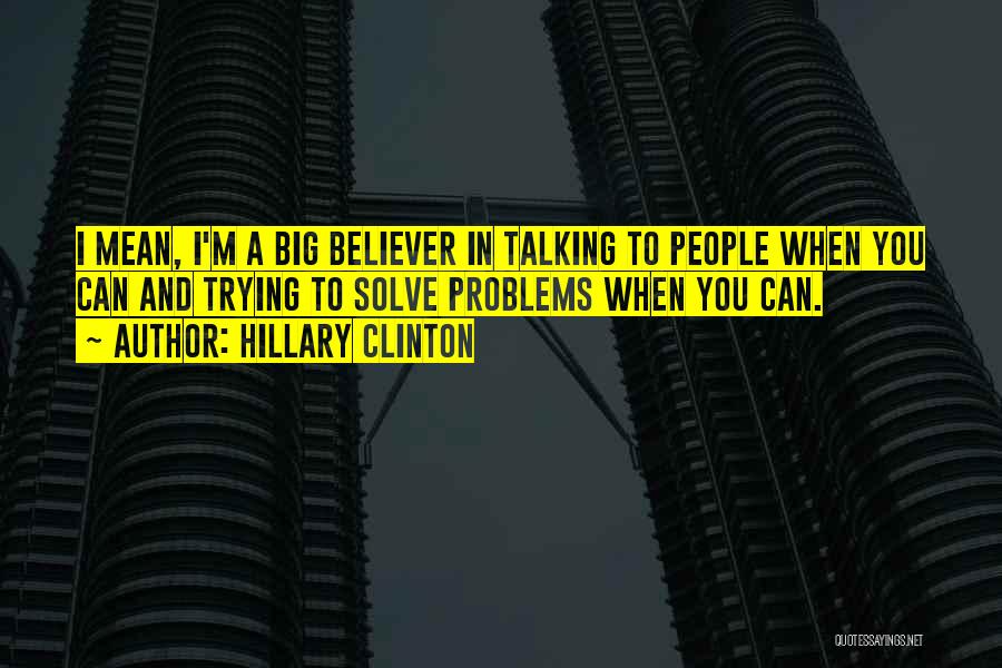 Talking To Solve Problems Quotes By Hillary Clinton