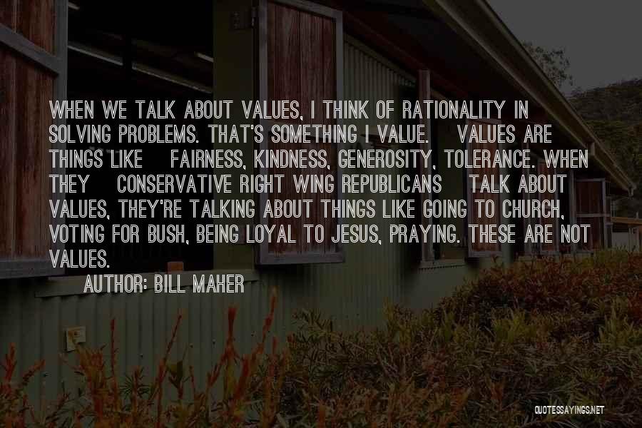 Talking To Someone About Your Problems Quotes By Bill Maher