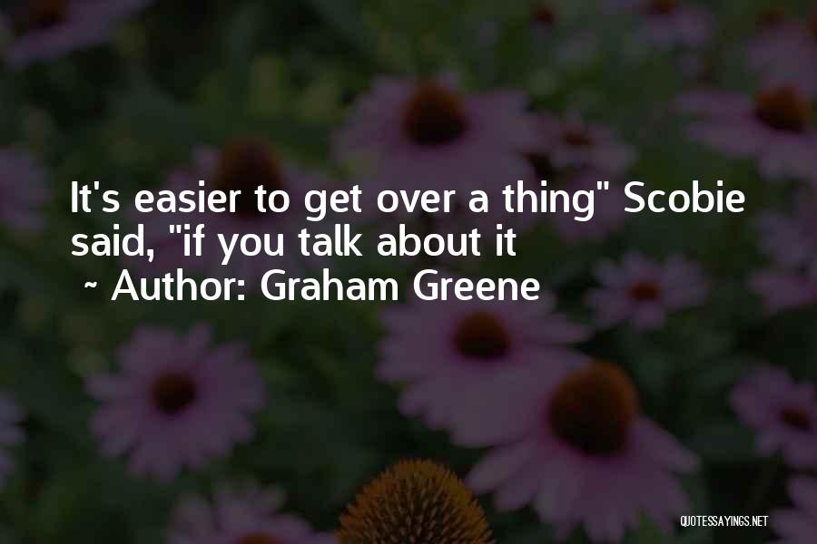 Talking To Someone About Your Problems Quotes By Graham Greene