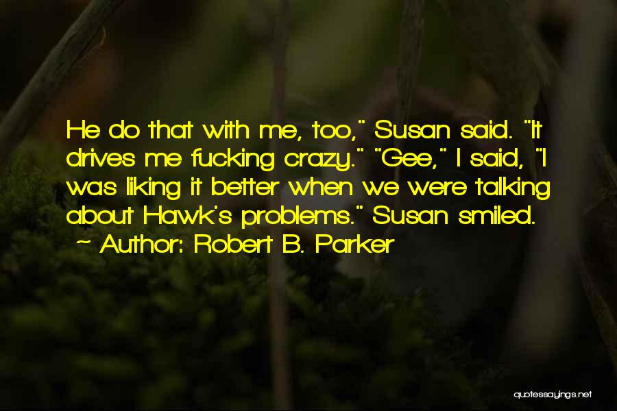 Talking To Someone About Your Problems Quotes By Robert B. Parker