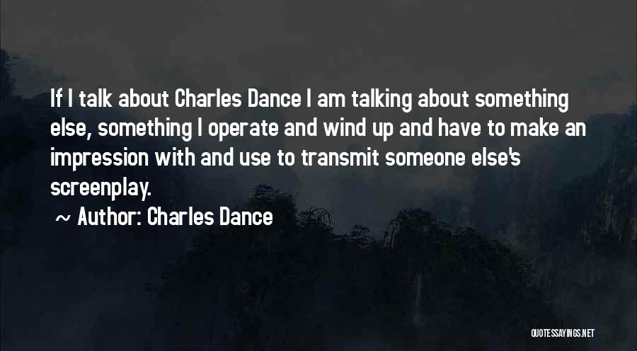 Talking To Someone Else Quotes By Charles Dance