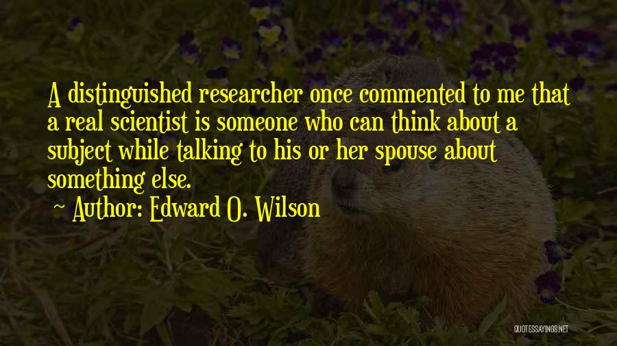 Talking To Someone Else Quotes By Edward O. Wilson