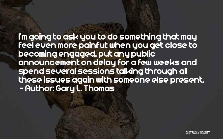 Talking To Someone Else Quotes By Gary L. Thomas