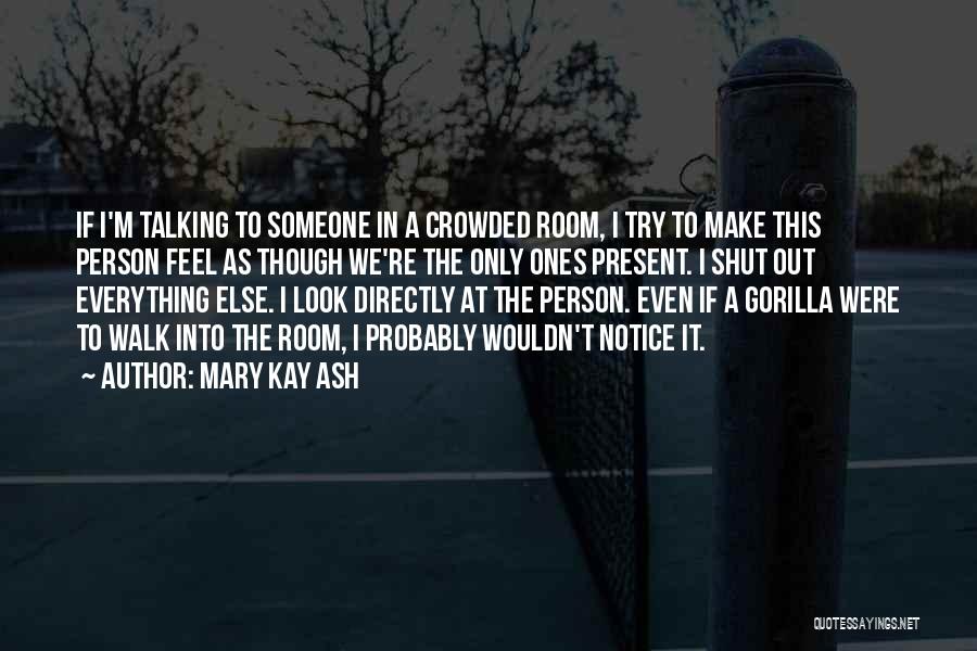 Talking To Someone Else Quotes By Mary Kay Ash