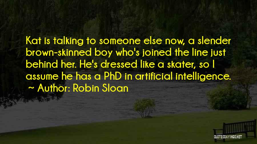 Talking To Someone Else Quotes By Robin Sloan