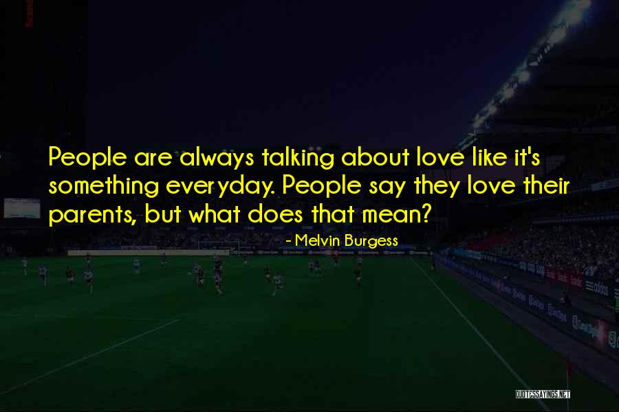 Talking To Someone Everyday Quotes By Melvin Burgess