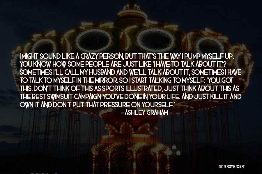 Talking To The Person You Like Quotes By Ashley Graham Talking To The Person You Like Quotes By Ashley Graham