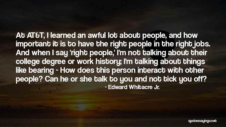 Talking To The Person You Like Quotes By Edward Whitacre Jr. Talking To The Person You Like Quotes By Edward Whitacre Jr.